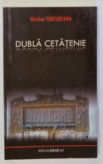 DUBLA CETATENIE , TREISPREZECE SCRISORI de NICOLAE TURTUREANU , 2009 foto