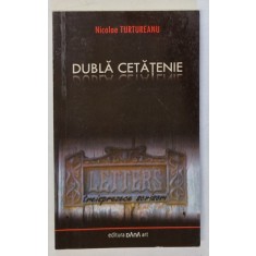 DUBLA CETATENIE , TREISPREZECE SCRISORI de NICOLAE TURTUREANU , 2009