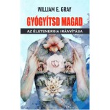 Gy&oacute;gy&iacute;tsd magad - Az &eacute;letenergia ir&aacute;ny&iacute;t&aacute;sa - William E. Gray