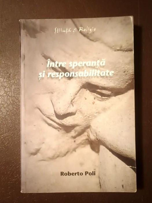 Roberto Poli - &Icirc;ntre speranță și responsabilitate: introducere &icirc;n structurile ontologice ale eticii (cu sublinieri)