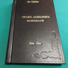 ORAȘUL ALEXANDRIA * MONOGRAFIE /1834-1934 / ILIE CATANĂ / 1934 *