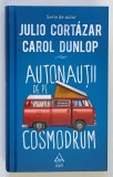 AUTONAUTII DE PE COSMODRUM , O CALATORIE ATEMPORALA DE LA PARIS LA MARSILIA de JULIO CORTAZAR si CAROL DUNLOP , 2020