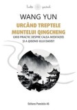 Cumpara ieftin Urcand treptele muntelui Qingcheng. Ghid practic despre calea meditatiei si a qigong-ului daoist/Wang Yun, Paralela 45
