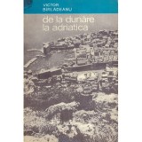 Victor Birladeanu - De la Dunare la Adriatica - 122833