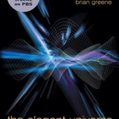 The Elegant Universe: Superstrings, Hidden Dimensions, and the Quest for the Ultimate Theory