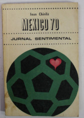 MEXICO 70 , JURNAL SENTIMENTAL de IOAN CHIRILA , APARUTA 1970 foto