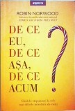 Cumpara ieftin Robin Norwood - De ce eu, de ce asa, de ce acum. Ghid Dezvoltare Personala, Relatii Interpersonale, Editura Litera, Brosata, Romana