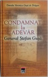 Condamnat la adevar. General Stefan Gusa &ndash; Daniela Veronica Gusa de Dragan