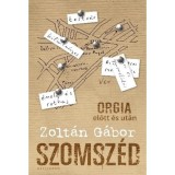 Szomsz&eacute;d - Orgia előtt &eacute;s ut&aacute;n - Zolt&aacute;n G&aacute;bor