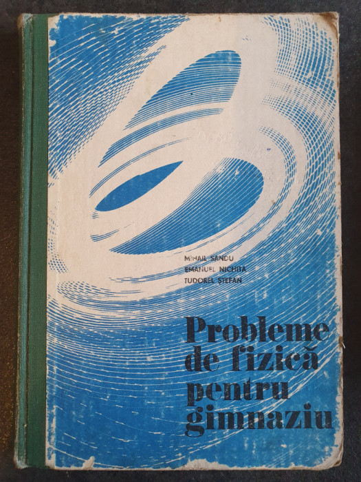 PROBLEME DE FIZICA PENTRU GIMNAZIU - SANDU, NICHITA, 1982, 223 pag, stare buna