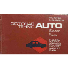 DICTIONAR TEHNIC AUTO DE BUZUNAR IN 7 LIMBI. ENGLEZA ROMANA GERMANA FRANCEZA ITALIANA SPANIOLA RUSA-P. CRISTEA,