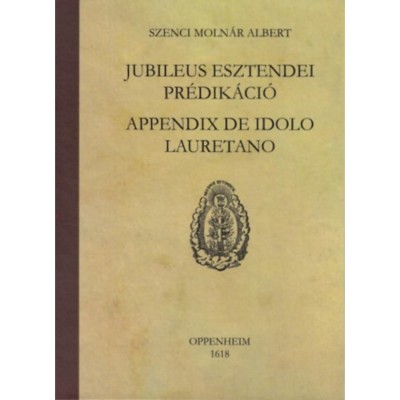 Jubileus esztendei pr&amp;eacute;dik&amp;aacute;ci&amp;oacute; - Appendix de idolo lauretano - Imre Mih&amp;aacute;ly foto