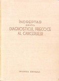 INDREPTAR PENTRU DIAGNOSTICUL PRECOCE AL CANCERULUI-C. BALACEANU-STOLNICI, D. BRODER, S. PINELES SI COLAB.-262651