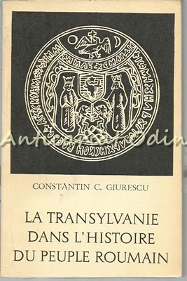 La Transylvanie Dans L&#039;Histoire Du Peuple Roumain - Constantin C. Giurescu