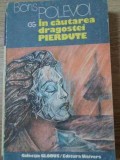 In cautarea dragostei pierdute - Boris Polevoi - Roman - 1986 - Editura Univers - Colectia Globus