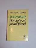Lucian Blaga &ndash; filosoful poet, poetul filosof &ndash; Alexandru Tănase, Ed. Cartea Rom&acirc;nească, 1977