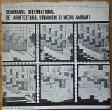 Seminarul international de arhitectura urbanism mediu ambiant (1971) Ion Mincu