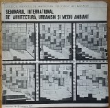 Seminarul international de arhitectura urbanism mediu ambiant (1971) Ion Mincu