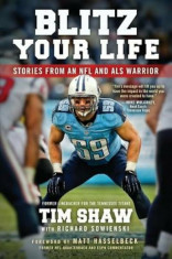 Blitz Your Life: Stories from an NFL and ALS Warrior, Paperback/Tim Shaw foto