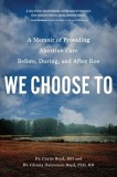 We Choose to: A Memoir of Providing Abortion Care Before, During, and After Roe