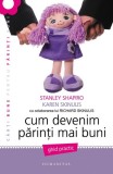 Cum devenim părinţi mai buni - Paperback brosat - Karen Skinulis, Stanley Shapiro - Humanitas