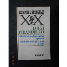 LUIGI PIRANDELLO - CAIETELE LUI SERAFINO GUBBIO, OPERATOR. UNUL, NICI UNUL...