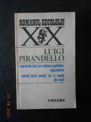 LUIGI PIRANDELLO - CAIETELE LUI SERAFINO GUBBIO, OPERATOR. UNUL, NICI UNUL... foto