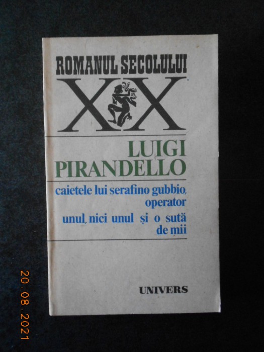 LUIGI PIRANDELLO - CAIETELE LUI SERAFINO GUBBIO, OPERATOR. UNUL, NICI UNUL...