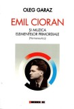 Emil Cioran şi muzica elementelor primordiale (Hermeneutică) - Paperback brosat - Eikon