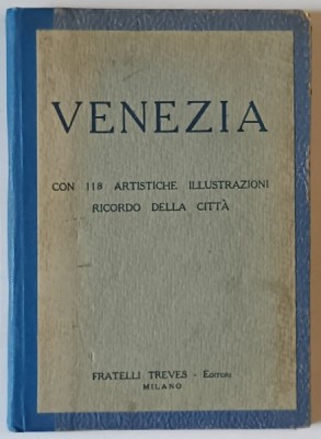 VENEZIA , CON 118 ARTISTICHE ILLUSTRAZIONI , RICORDO DELLA CITTA , TEXT IN LIMBA ITALIANA , EDITIE INTERBELICVA foto