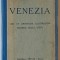 VENEZIA , CON 118 ARTISTICHE ILLUSTRAZIONI , RICORDO DELLA CITTA , TEXT IN LIMBA ITALIANA , EDITIE INTERBELICVA