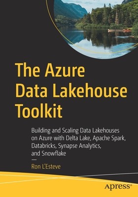 The Azure Data Lakehouse Toolkit: Building and Scaling Data Lakehouses with Delta Lake, Apache Spark, Azure Databricks and Synapse Analytics, and Snow foto