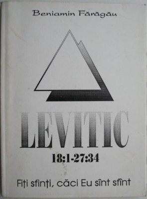 Levitic 18:1 &amp;ndash; 27:34. Fiti sfinti, caci Eu sunt sfant &amp;ndash; Beniamin Faragau foto