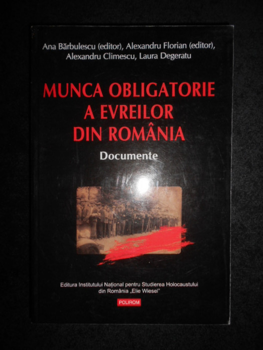 Ana Barbulescu - Munca obligatorie a evreilor din Romania. Documente
