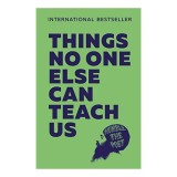 Things No One Else Can Teach Us