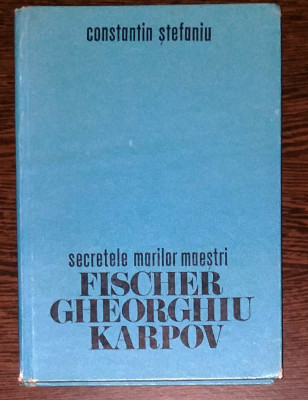 CONSTANTIN STEFANIU - SECRETELE MARILOR MAESTRI FICHER, GHEORGHIU, KARPOV foto