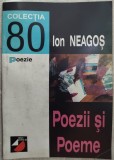 ION NEAGOS - POEZII SI POEME (editia princeps, 1999) [Paralela 45, Colectia 80]