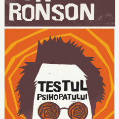 Testul psihopatului. O călătorie prin industria nebuniei - Jon Ronson