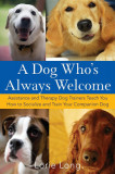 A Dog Who&#039;s Always Welcome: Assistance and Therapy Dog Trainers Teach You How to Socialize and Train Your Companion Dog