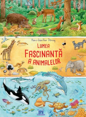 Lumea Fascinanta A Animalelor, Hans-G&amp;uuml;nther Doring - Editura DPH foto