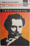 Pe urmele lui Delavrancea - Emilia St. Milicescu - Studiu Critic Literar