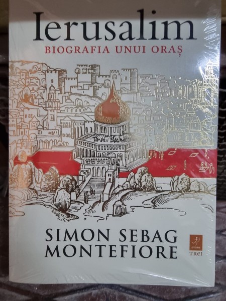 IERUSALIM , BIOGRAFIA UNUI ORAS de SIMON SEBAG MONTEFIORE , 2012
