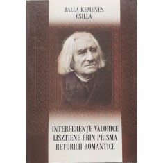 Interferente Valorice Lisztiene Prin Prisma Retoricii Romanti - Balla Kemenes Csilla , E638