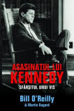 Asasinatul lui Kennedy. Sf&acirc;rșitul unui vis - Hardcover - Bill O&rsquo;Reilly, Martin Dugard - RAO