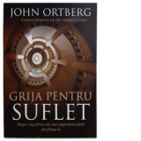 Grija pentru suflet - John Ortberg