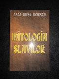 ANCA IRINA IONESCU - MITOLOGIA SLAVILOR