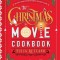 The Christmas Movie Cookbook: Recipes from Your Favorite Holiday Films
