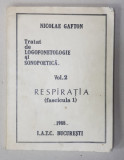 TRATAT DE LOGOFONETOLOGIE SI SONOPOETICA , VOL. 2 - RESPIRATIA ( FASCICULA 1 ) - ANATOMIA FUNCTIONALA TORACO - ABDOMINALA de NICOLAE GAFTON , 1988