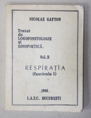 TRATAT DE LOGOFONETOLOGIE SI SONOPOETICA , VOL. 2 - RESPIRATIA ( FASCICULA 1 ) - ANATOMIA FUNCTIONALA TORACO - ABDOMINALA de NICOLAE GAFTON , 1988 foto