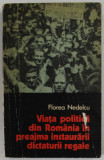 VIATA POLITICA DIN ROMANIA IN PREAJMA INSTAURARII DICTATURII REGALE de FLOREA NEDELCU , 1973